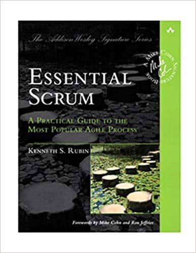 Essential Scrum: A Practical Guide to the Most Popular Agile Process (Addison-Wesley Signature)