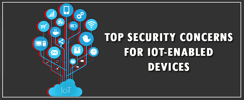 Top Security Concerns for IoT-Enabled Devices