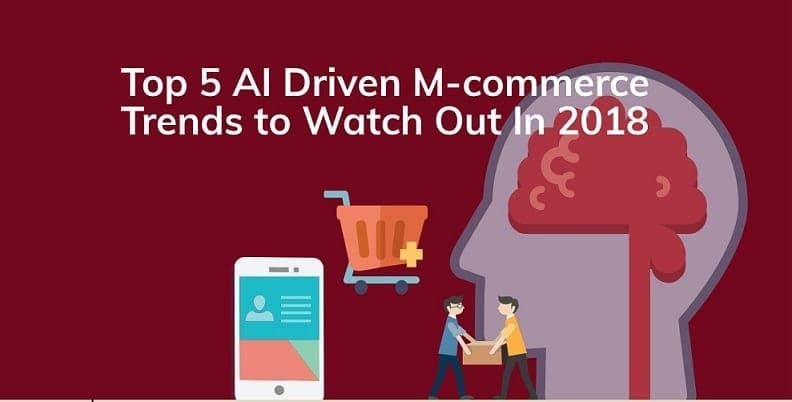 Top 5 AI-driven M-Commerce Trends That Will Shape 2018