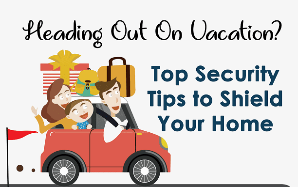 Home Security Tips when going on a Vacation