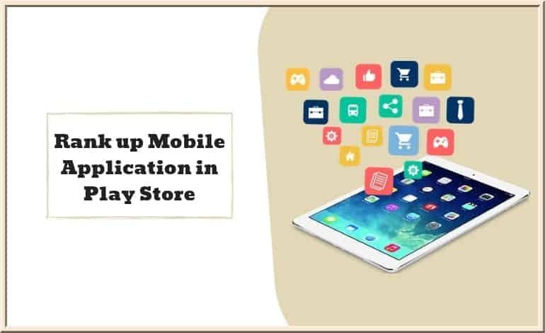 Top 5 Tricks to Rank up Your Mobile Application in Play Store