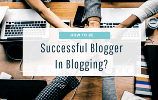 How to be Successful in Blogging