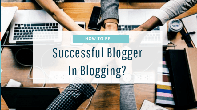 How to be Successful in Blogging - NaijaTechGuide