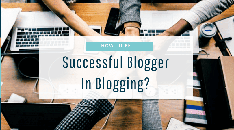 How to be Successful in Blogging