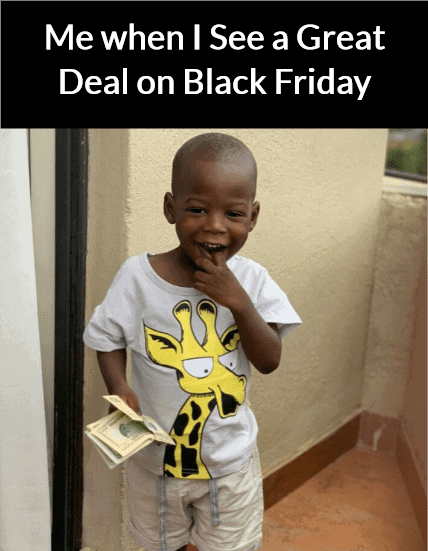 Meme: Me When I See a Great Deal on Black Friday