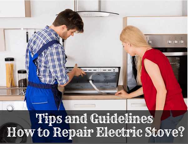 Tips and Guidelines How to Repair Electric Stove