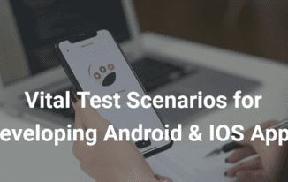 Developing Android and IOS Apps? Check Out these Vital Test Scenarios