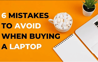 6 Mistakes to Avoid When Buying a Laptop