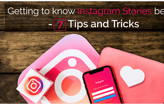 Getting to know Instagram Stories Better - 7 Tips and Tricks
