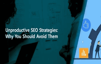 Unproductive SEO Strategies: Why You Should Avoid Them