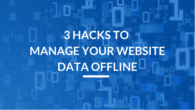 Hacks To Manage Your Website Data Offline