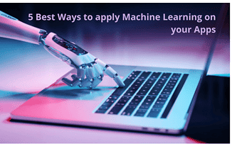 Best Ways to apply Machine Learning on your Apps