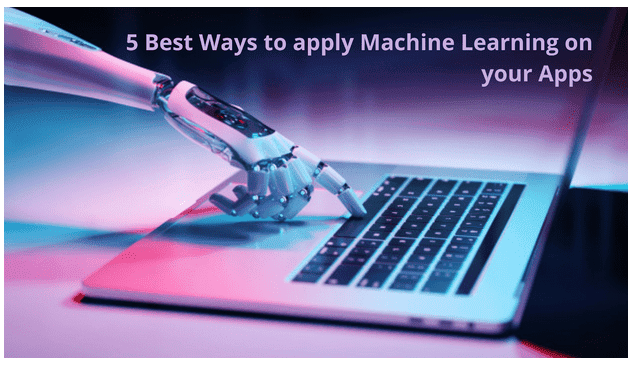 Best Ways to apply Machine Learning on your Apps