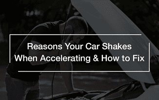 Car Shakes when Accelerating Reasons and Fix