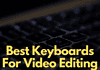 Best Keyboards for Video Editing