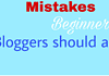 Costly Mistakes Beginner Bloggers should Avoid