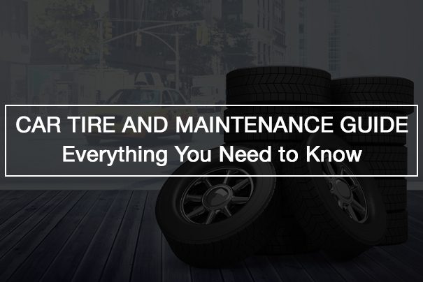 Car Tire And Maintenance Guide: Everything You Need to Know