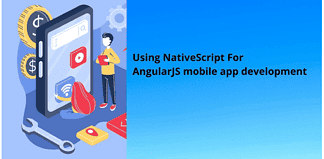 Using NativeScript For AngularJS Mobile App Development