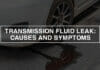 Causes and Symptoms of Transmission Fluid Leak