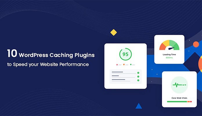 10 WordPress Caching Plugins to Speed up your Website Performance