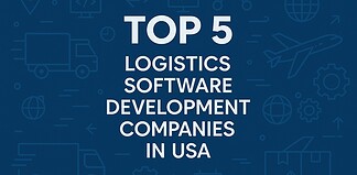 Top 5 Logistics Software Development Companies in USA Top 5 Logistics Software Development Companies in USA