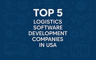Top 5 Logistics Software Development Companies in USA