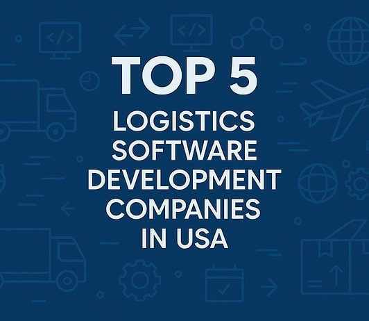 Top 5 Logistics Software Development Companies in USA