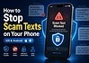 How to Stop Scam Texts on Your Phone (iOS & Android): 2026 Guide How to Stop Scam Texts